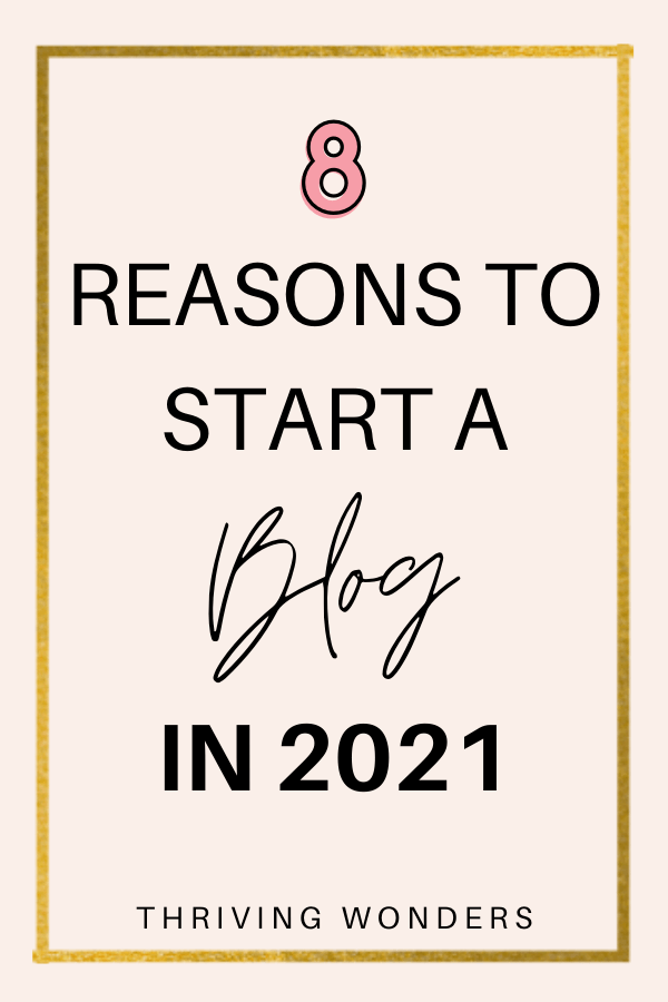 8 Reasons to start a blog in 2021- blogging tips