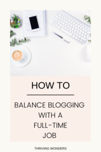 How to balance blogging with a full-time job