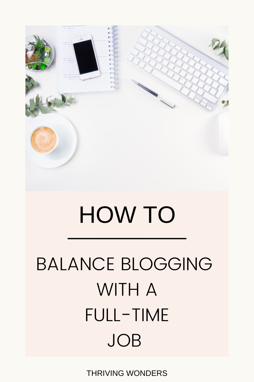How to Balance Blogging and a Full-Time Job - Thriving Wonders